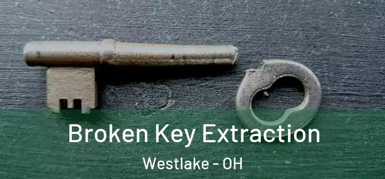 Broken Key Extraction Westlake - OH