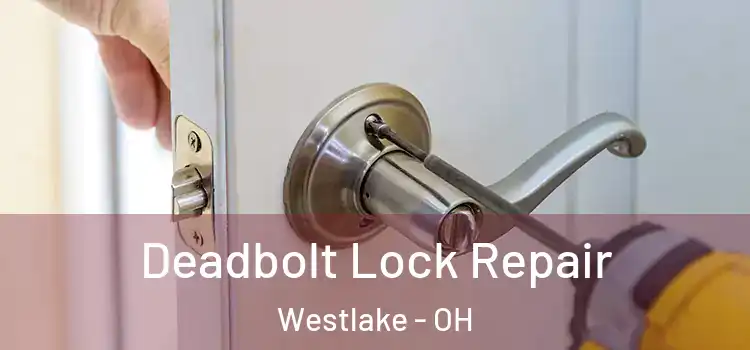 Deadbolt Lock Repair Westlake - OH