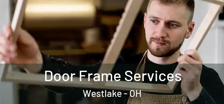 Door Frame Services Westlake - OH
