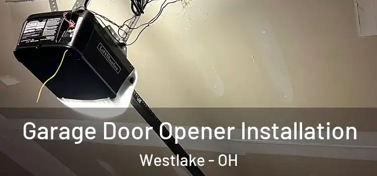  Garage Door Opener Installation Westlake - OH