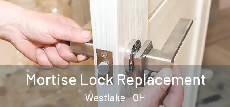 Mortise Lock Replacement Westlake - OH