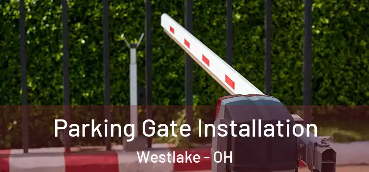 Parking Gate Installation Westlake - OH